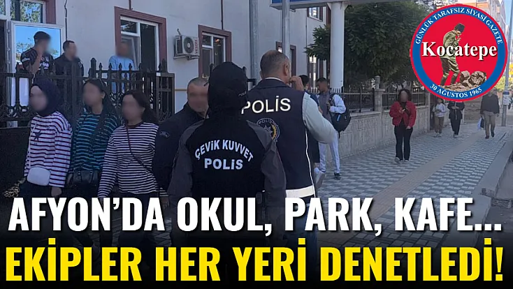 Afyon’da Okul, Park, Kafe... Ekipler Her Yeri Denetledi!