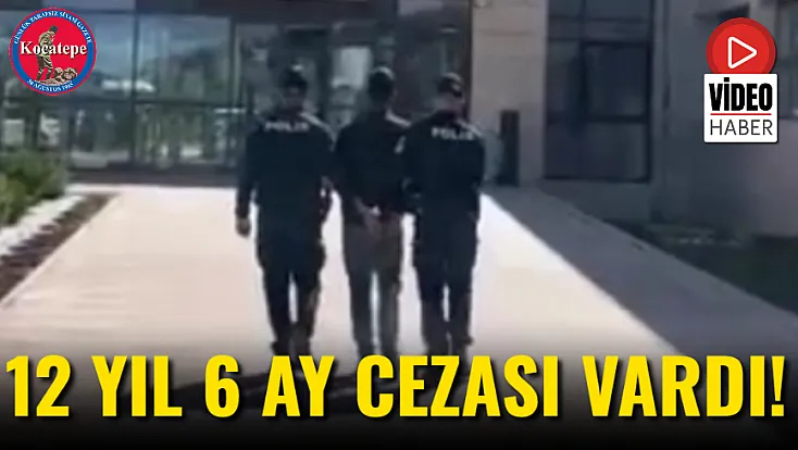 12 Yıl 6 Ay Cezası Vardı!