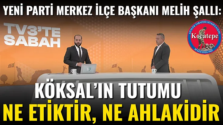 Köksal’ın Tutumu Ne Etiktir, Ne Ahlakidir