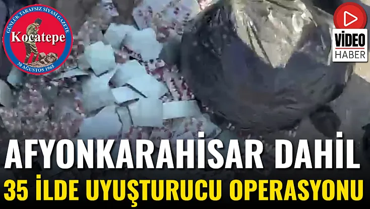 Afyon Dahil 35 İlde Uyuşturucu Operasyonu