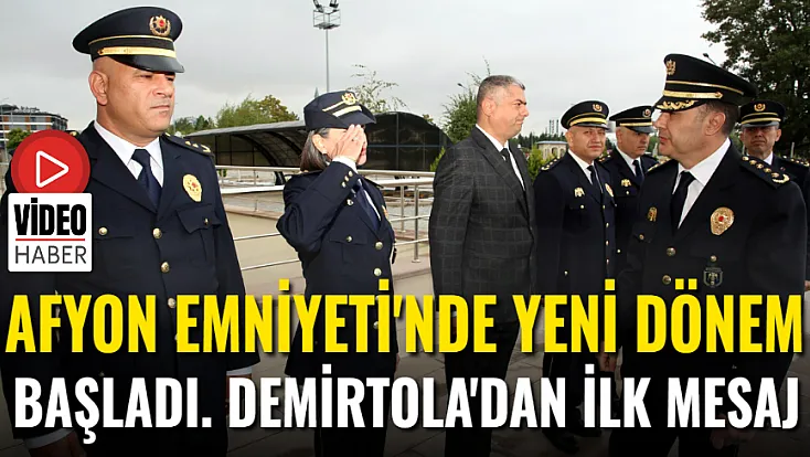 Afyonkarahisar Emniyeti’nde Yeni Dönem Başladı! Demirtola'dan İlk Mesaj
