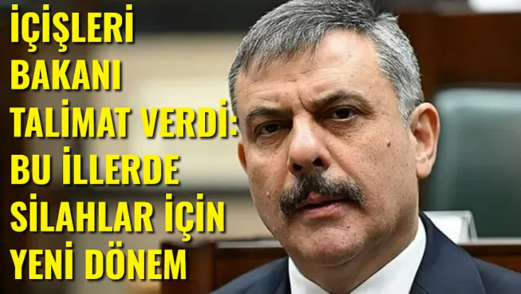 İçişleri Talimatı Verdi: Bu İller İçin Silahlarda Yeni Dönem