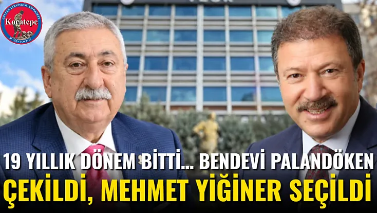19 Yıllık Dönem Bitti… Bendevi Palandöken Çekildi, Mehmet Yiğiner Seçildi