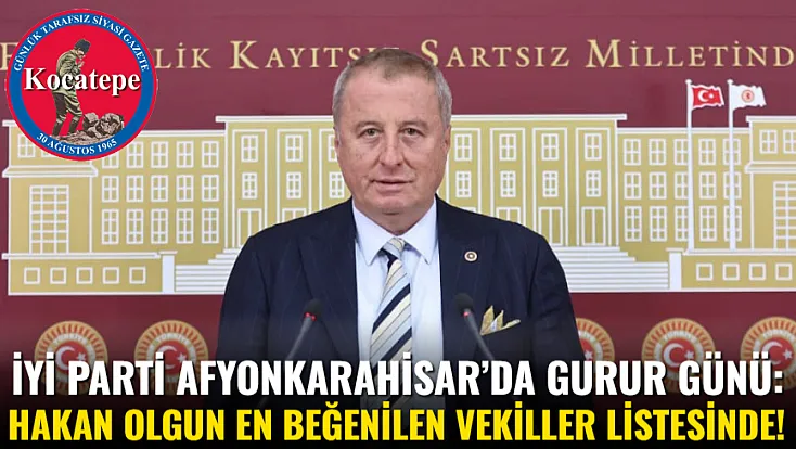İYİ Parti Afyonkarahisar’da Gurur Günü: Hakan Olgun En Beğenilen Vekiller Listesinde!