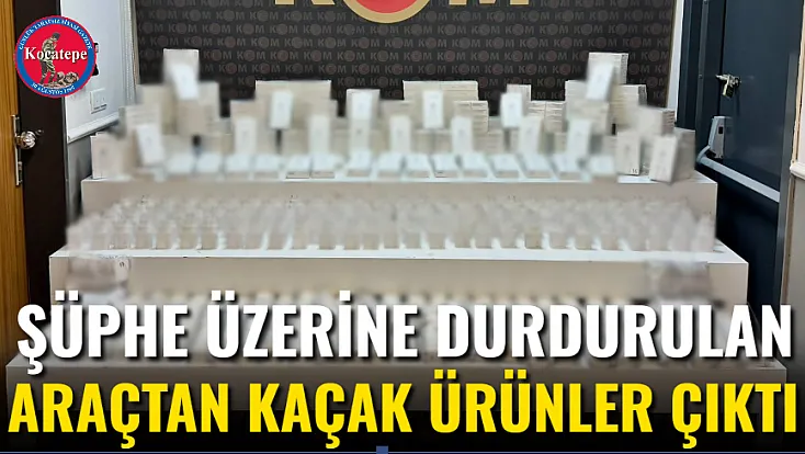 Şüphe Üzerine Durdurulan Araçtan Kaçak Ürünler Çıktı