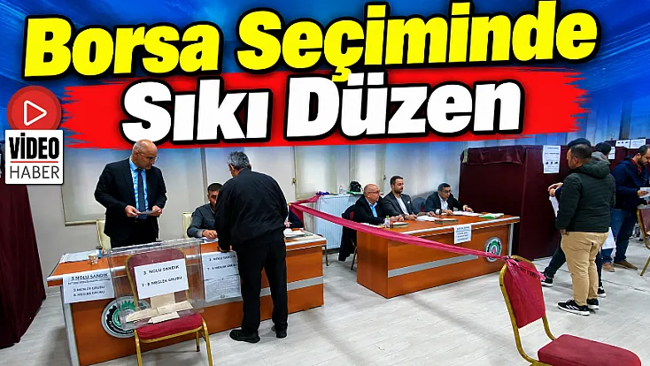 Borsa Seçiminde Sıkı Düzen