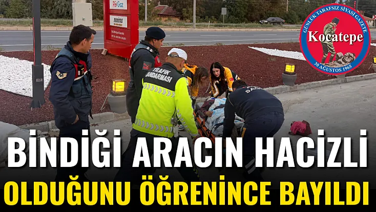 Bindiği Aracın Hacizli Olduğunu Öğrenince Bayıldı