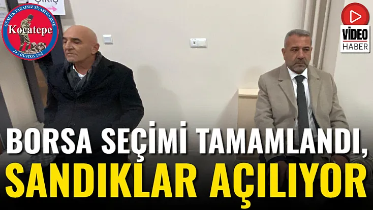 Borsa Seçimi Tamamlandı, Sandıklar Açılıyor