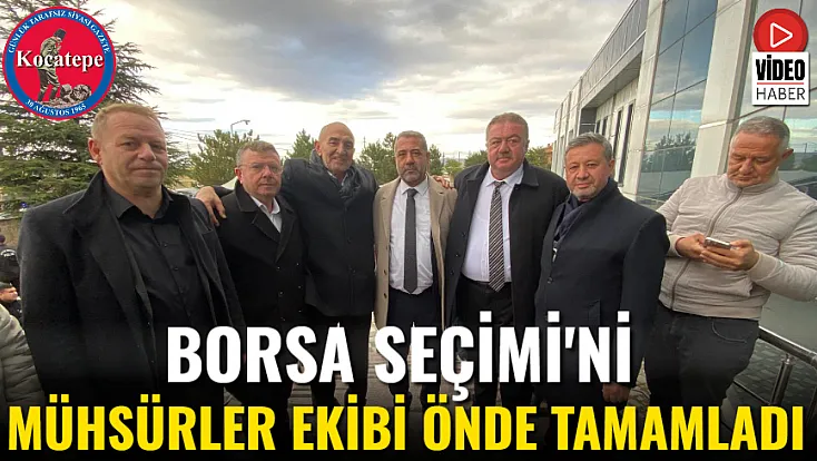 Borsa Seçimi'ni Mühsürler Ekibi Önde Tamamladı