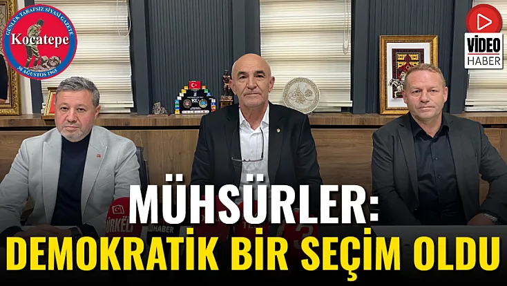 Mühsürler: Demokratik Bir Seçim Oldu