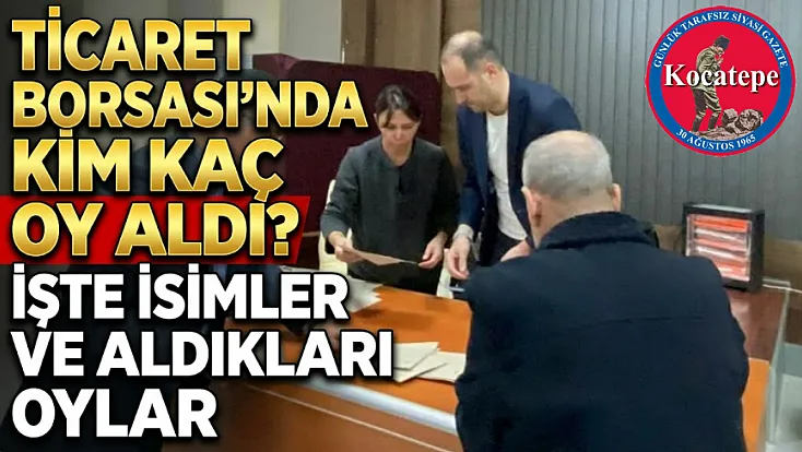Ticaret Borsası'nda Kim Kaç Oy Aldı. İşte İsimler ve Rakamlar