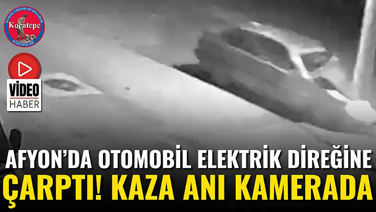 Afyon’da Otomobil Elektrik Direğine Çarptı! Kaza Anı Kamerada