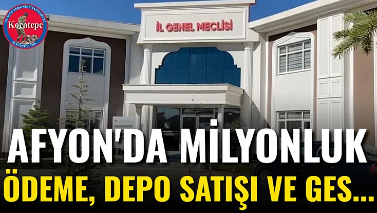 Afyon'da Milyonluk Ödeme, Depo Satışı Ve GES...
