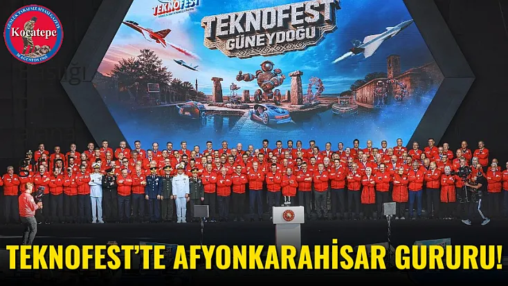TEKNOFEST’te Afyonkarahisar Gururu!