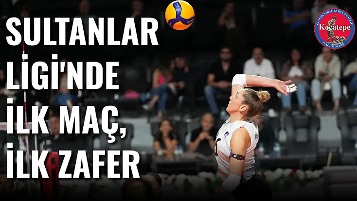 Sultanlar Ligi'nde İlk Maç, İlk Zafer