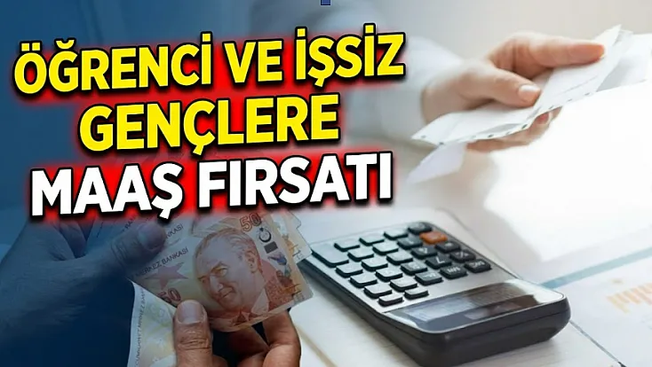 Öğrenci ve İşsiz Gençlere Maaş Fırsatı