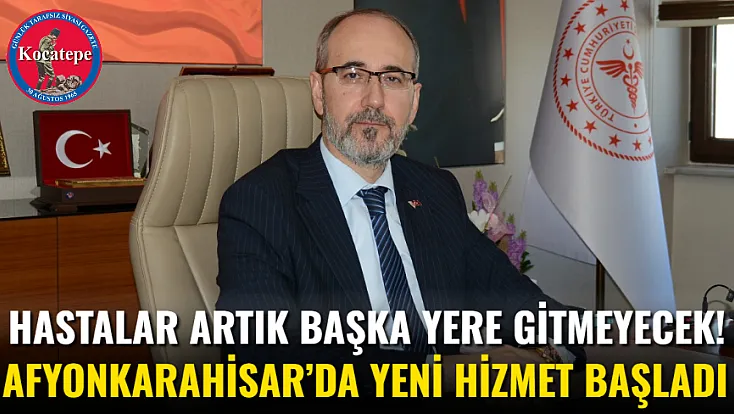 Hastalar Artık Başka Yere Gitmeyecek! Afyonkarahisar’da Yeni Hizmet Başladı