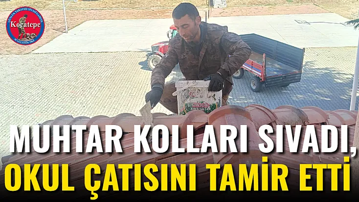 Muhtar Kolları Sıvadı, Okul Çatısını Tamir Etti