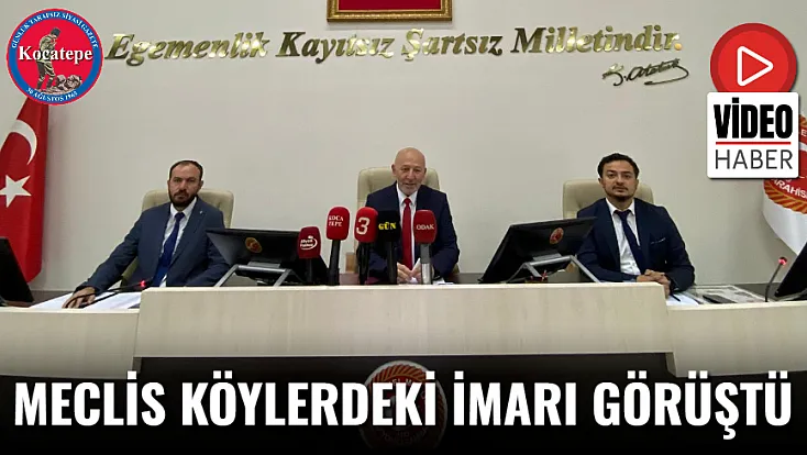 Meclis Köylerdeki İmarı Görüştü