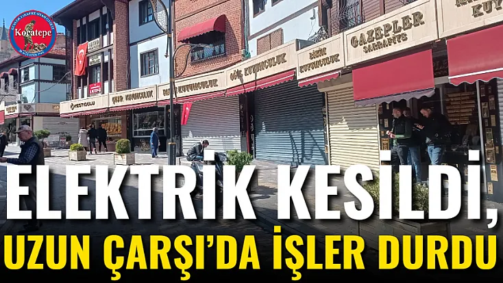 Elektrik Kesildi, Uzun Çarşı’da İşler Durdu