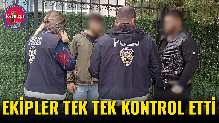 Ekipler Tek Tek Kontrol Etti