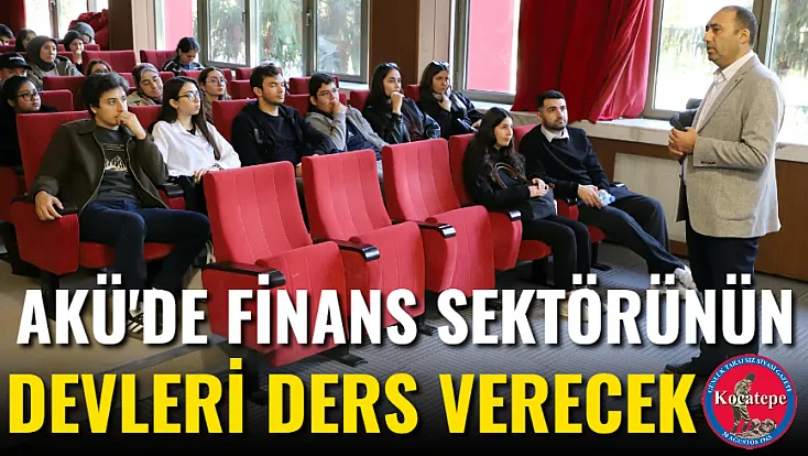 AKÜ'de Finans Sektörünün Devleri Ders Verecek