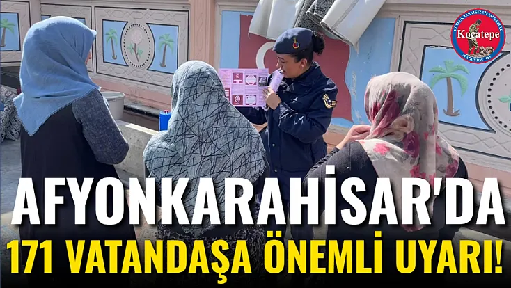 Afyonkarahisar'da 171 Vatandaşa Önemli Uyarı!