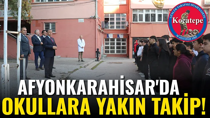 Afyonkarahisar'da Okullara Yakın Takip!