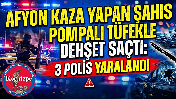 Afyon Kaza Yapan Şahıs Pompalı Tüfekle Dehşet Saçtı: 3 Polis Yaralandı