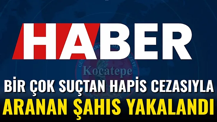 Bir Çok Suçtan Hapis Cezasıyla Aranan Şahıs Yakalandı