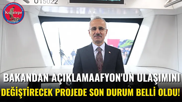 Bakandan Açıklama Afyon'un Ulaşımını Değiştirecek Projede Son Durum Belli Oldu!