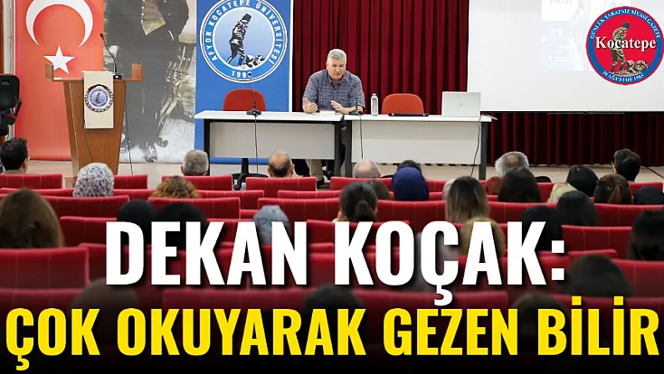 Dekan Koçak: Çok Okuyarak Gezen Bilir