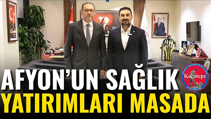 Afyon’un Sağlık Yatırımları Masada