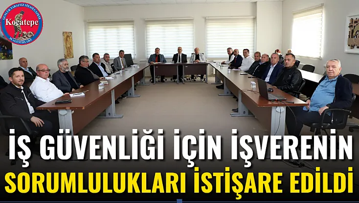 İş Güvenliği İçin İşverenin Sorumlulukları İstişare Edildi