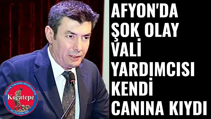 Afyon'da Şok Olay. Afyonkarahisar Vali Yardımcısı İhsan Ayrancı Kendi Canına Kıydı