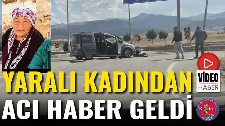 Yaralı Kadından Acı Haber Geldi