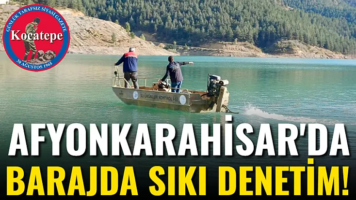 Afyonkarahisar'da Barajda Sıkı Denetim!