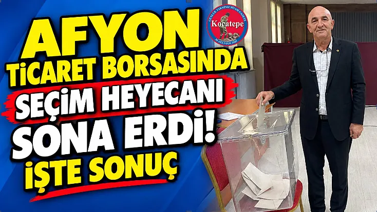 Afyon Ticaret Borsasında Seçim Heyecanı Sona erdi! İşte Sonuç