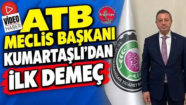 ATB Meclis Başkanı Kumartaşlı’dan İlk Demeç