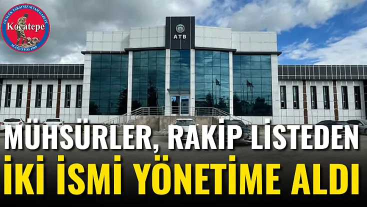Mühsürler, Rakip Listeden İki İsmi Yönetime Aldı