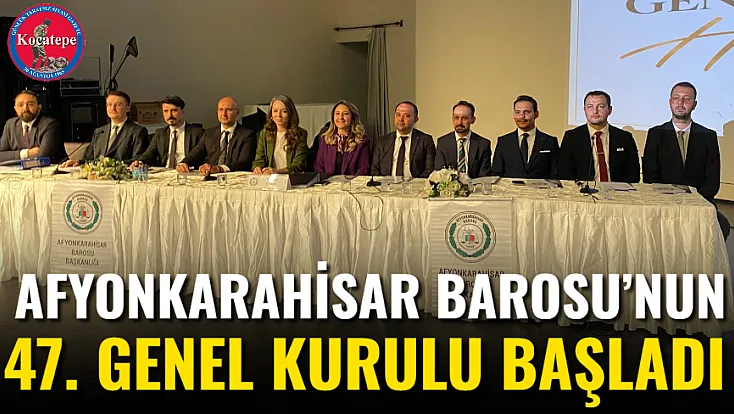Afyonkarahisar Barosu’nun 47. Genel Kurulu Başladı