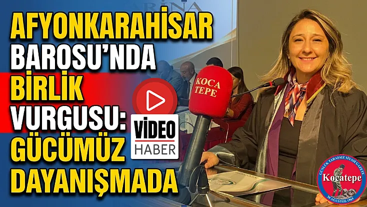 Afyonkarahisar Barosu’nda Birlik Vurgusu: Gücümüz Dayanışmada