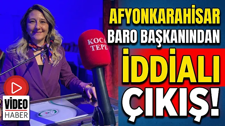 Afyonkarahisar Baro Başkanından İddialı Çıkış!