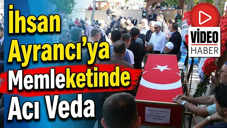 İhsan Ayrancı'ya Memleketinde Acı Veda