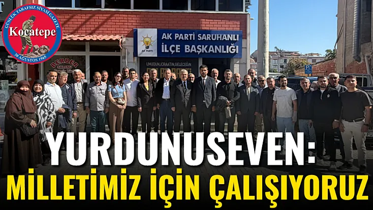 Yurdunuseven: Milletimiz İçin Çalışıyoruz