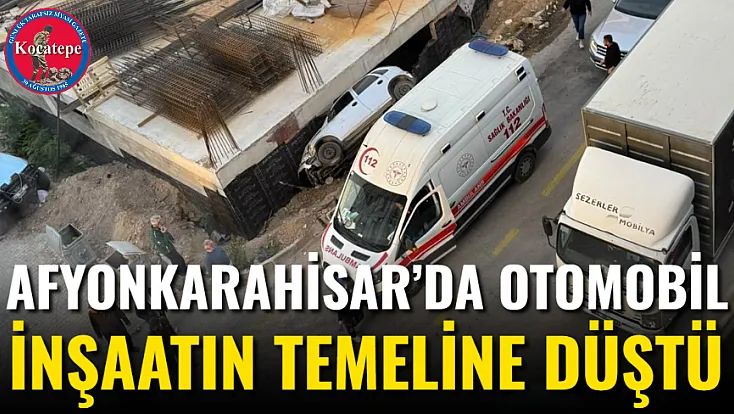 Afyon’da Otomobil İnşaatın Temeline Düştü