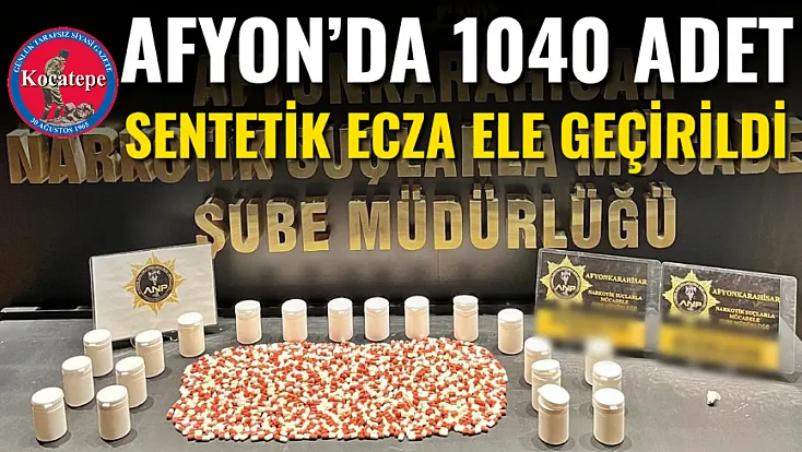 Afyon’da 1040 Adet Sentetik Ecza Ele Geçirildi