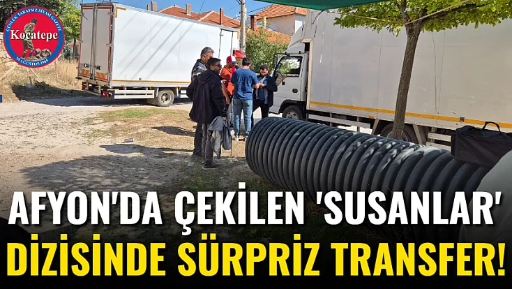 Afyon'da Çekilen 'Susanlar' Dizisinde Sürpriz Transfer!