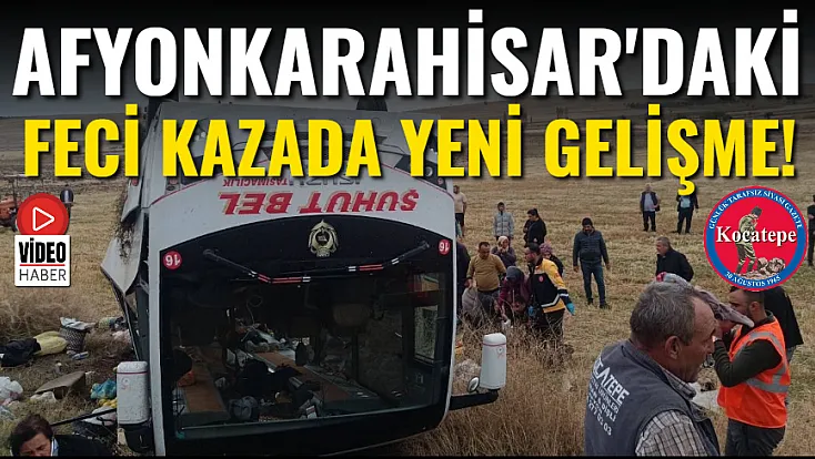 Afyonkarahisar'daki Feci Kazada Yeni Gelişme!
