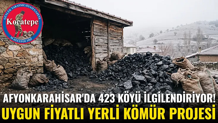 Afyonkarahisar'da 423 köyü ilgilendiriyor! Uygun Fiyatlı Yerli Kömür Projesi